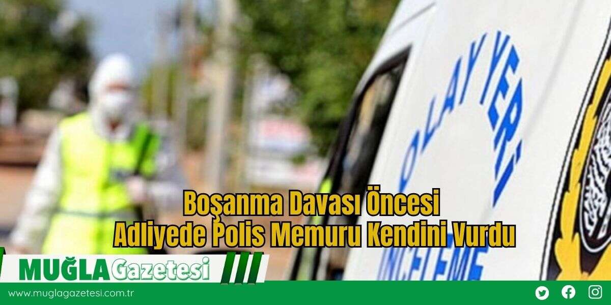 Boşanma Davası Öncesi Adliyede Polis Memuru Kendini Vurdu