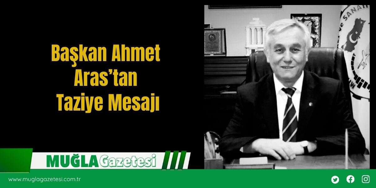 Başkan Ahmet Aras’tan Taziye Mesajı