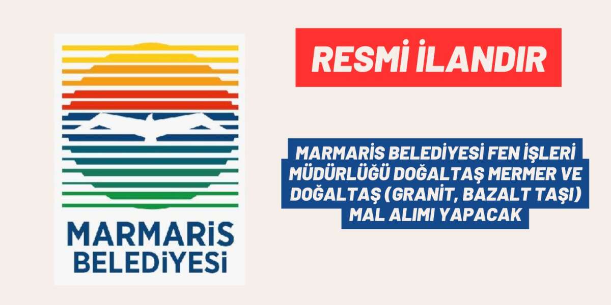 MARMARİS BELEDİYESİ FEN İŞLERİ MÜDÜRLÜĞÜ DOĞALTAŞ MERMER VE DOĞALTAŞ (GRANİT, BAZALT TAŞI) MAL ALIMI YAPACAK