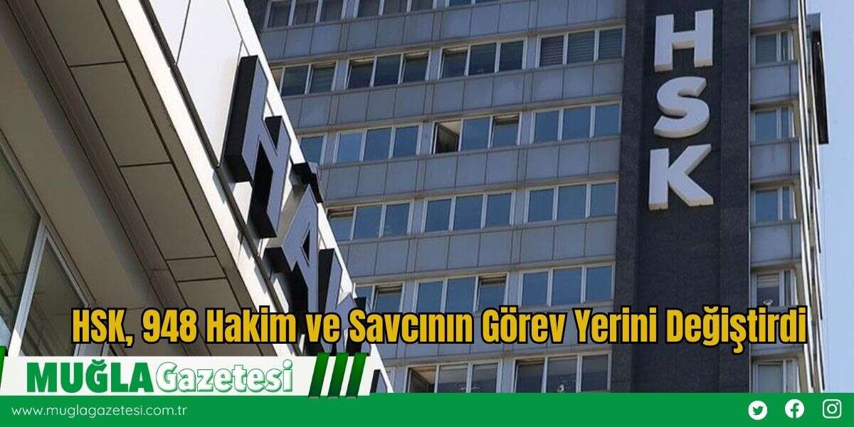 HSK, 948 Hakim ve Savcının Görev Yerini Değiştirdi