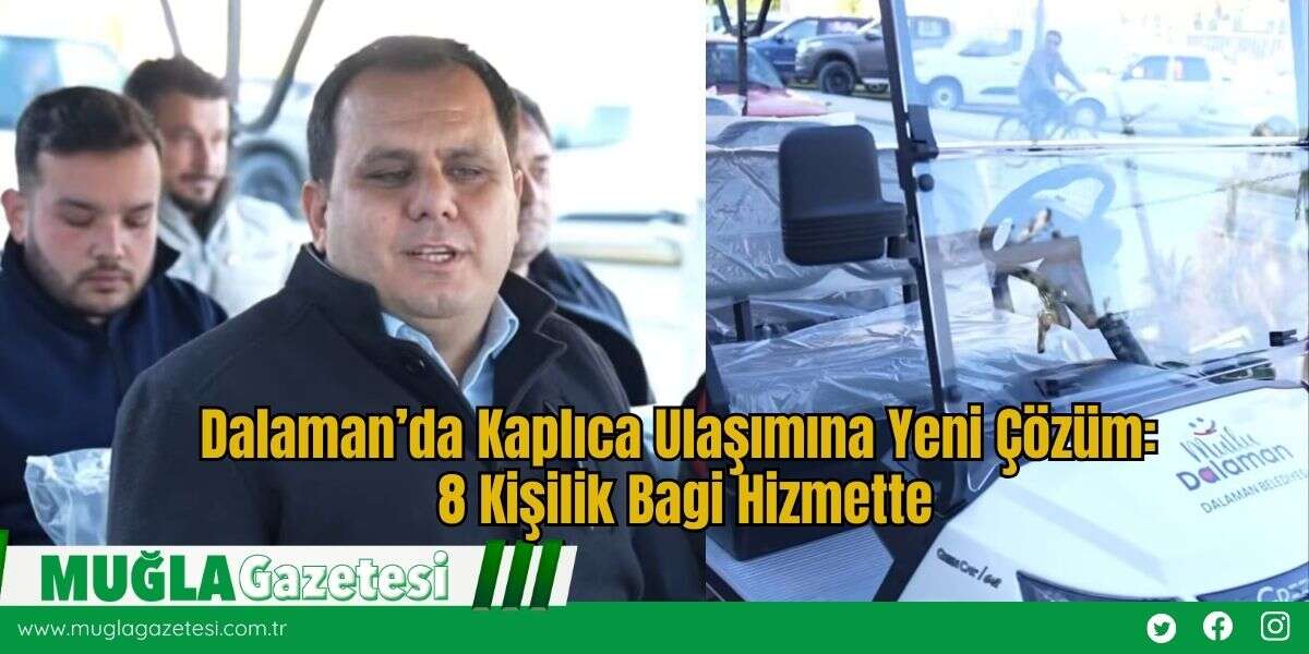 Dalaman’da Kaplıca Ulaşımına Yeni Çözüm: 8 Kişilik Bagi Hizmette