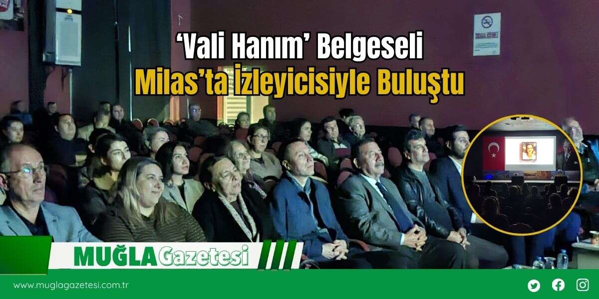 ‘Vali Hanım’ Belgeseli Milas’ta İzleyicisiyle Buluştu
