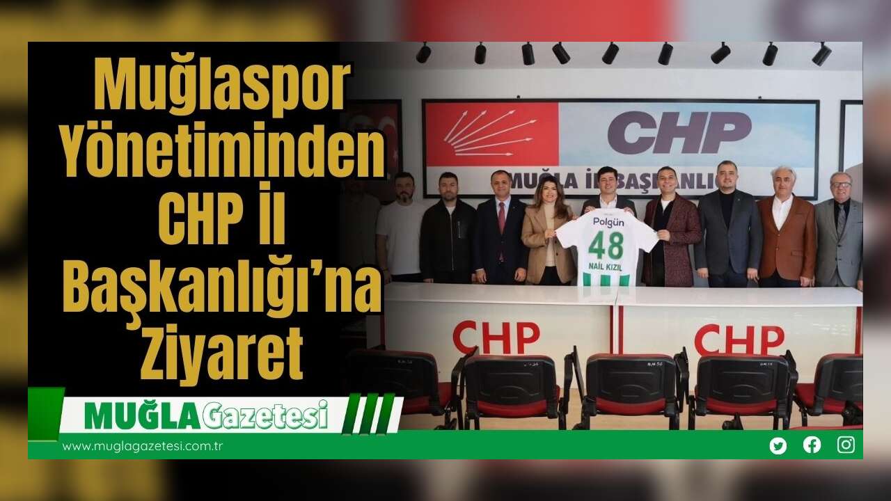 Muğlaspor Yönetiminden CHP İl Başkanlığı’na Ziyaret