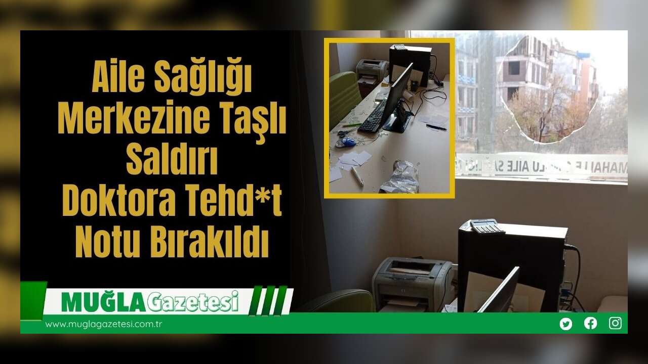 Aile Sağlığı Merkezine Taşlı Saldırı: Doktora Tehd*t Notu Bırakıldı