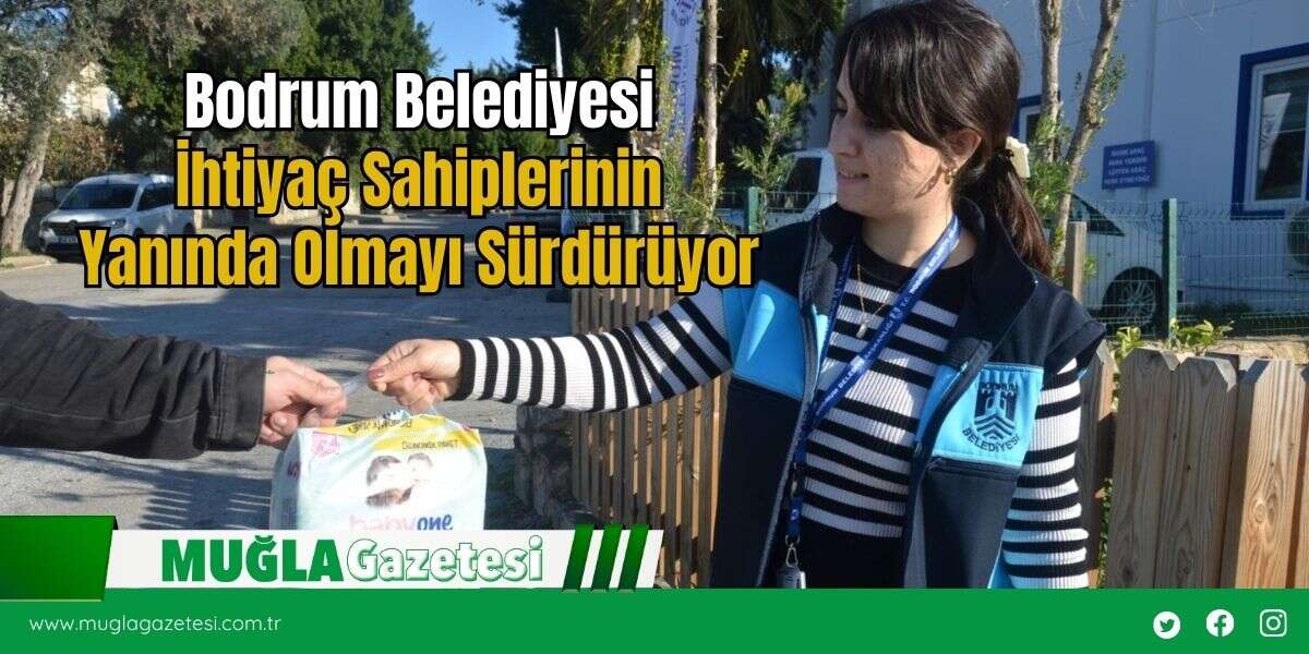 Bodrum Belediyesi İhtiyaç Sahiplerinin Yanında Olmayı Sürdürüyor