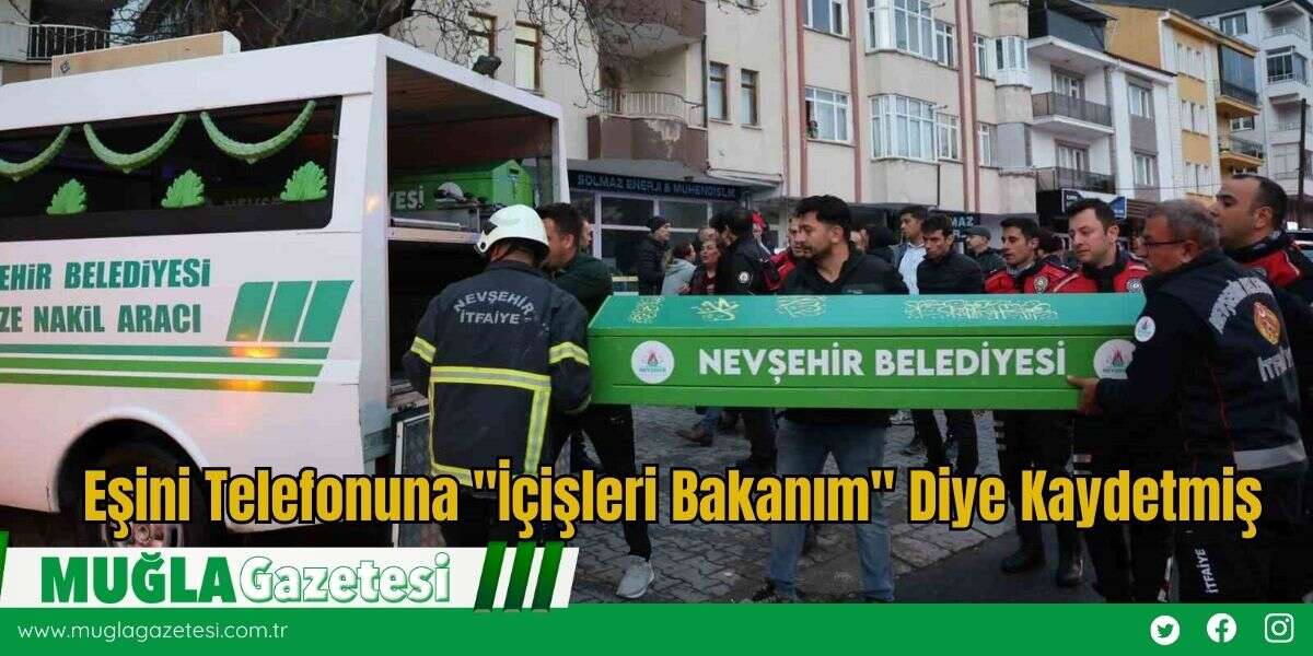 Eşini Telefonuna "İçişleri Bakanım" Diye Kaydetmiş