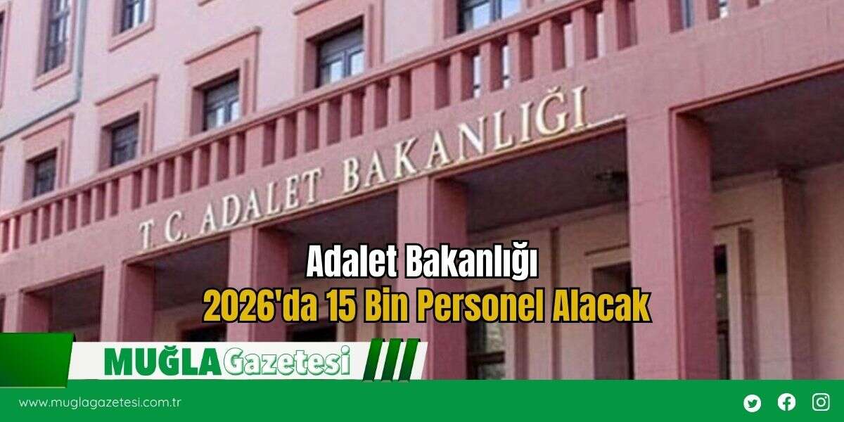 Adalet Bakanlığı 2026'da 15 Bin Personel Alacak