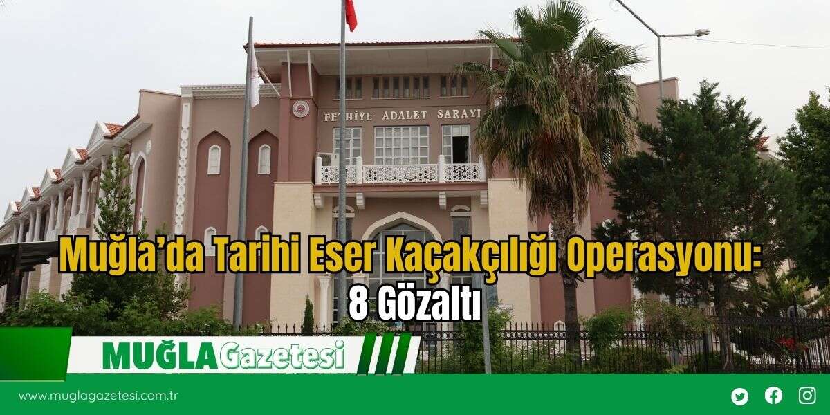 Muğla’da Tarihi Eser Kaçakçılığı Operasyonu: 8 Gözaltı