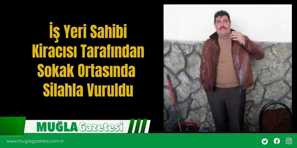 İş Yeri Sahibi Kiracısı Tarafından Sokak Ortasında Silahla Vuruldu