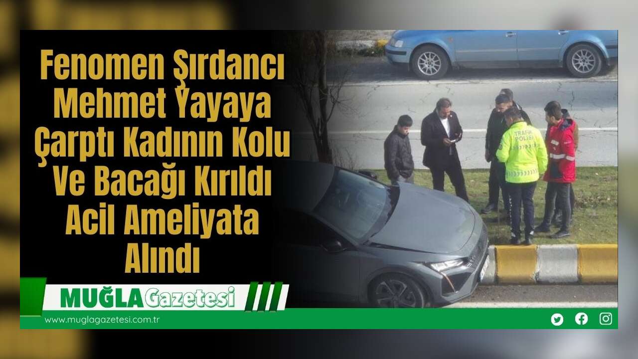 Fenomen Şırdancı Mehmet Yayaya Çarptı: Kadının Kolu Ve Bacağı Kırıldı Acil Ameliyata Alındı