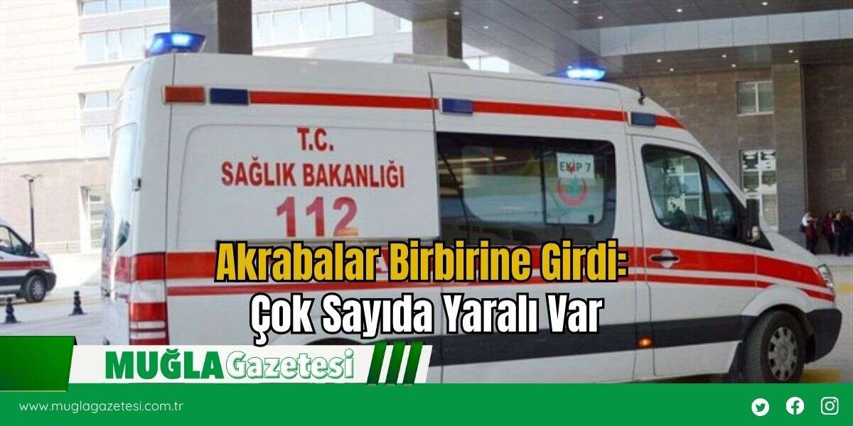 Akrabalar Birbirine Girdi: Çok Sayıda Yaralı Var