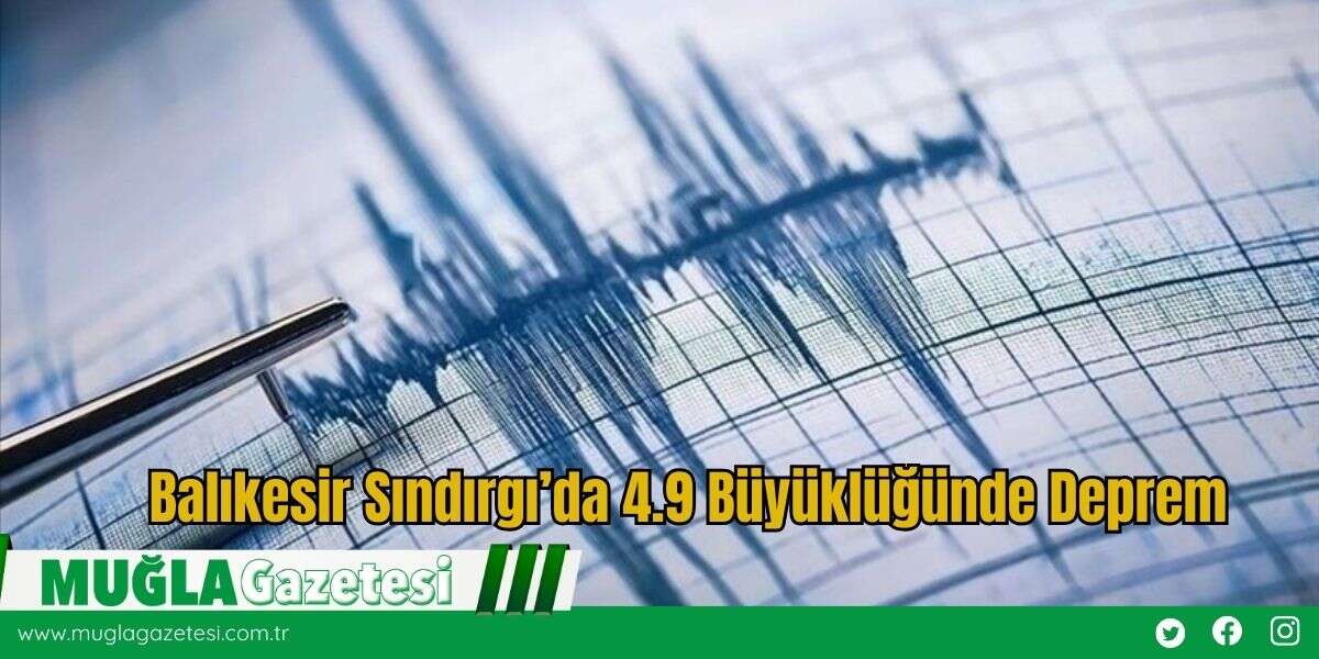 Balıkesir Sındırgı’da 4.9 Büyüklüğünde Deprem