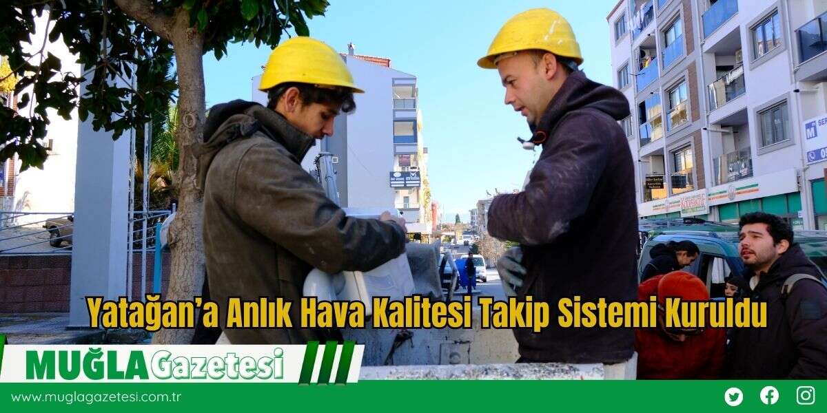 Yatağan’a Anlık Hava Kalitesi Takip Sistemi Kuruldu