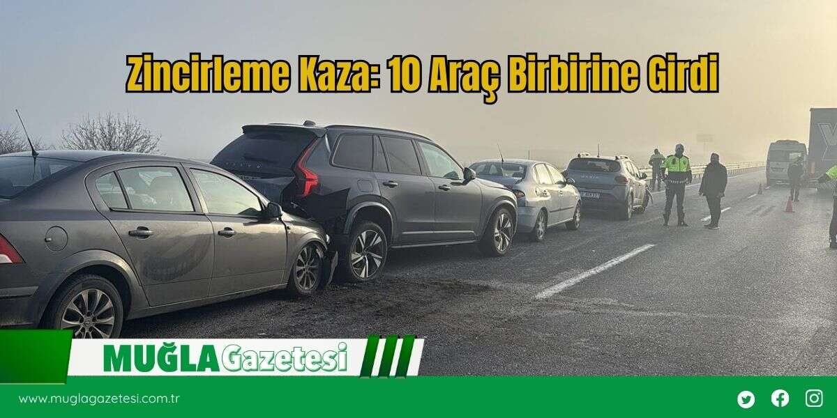 Zincirleme Kaza: 10 Araç Birbirine Girdi