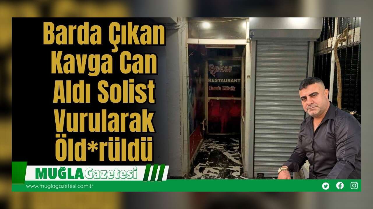 Barda çıkan Kavga Can Aldı: Solist Vurularak Öldürüldü