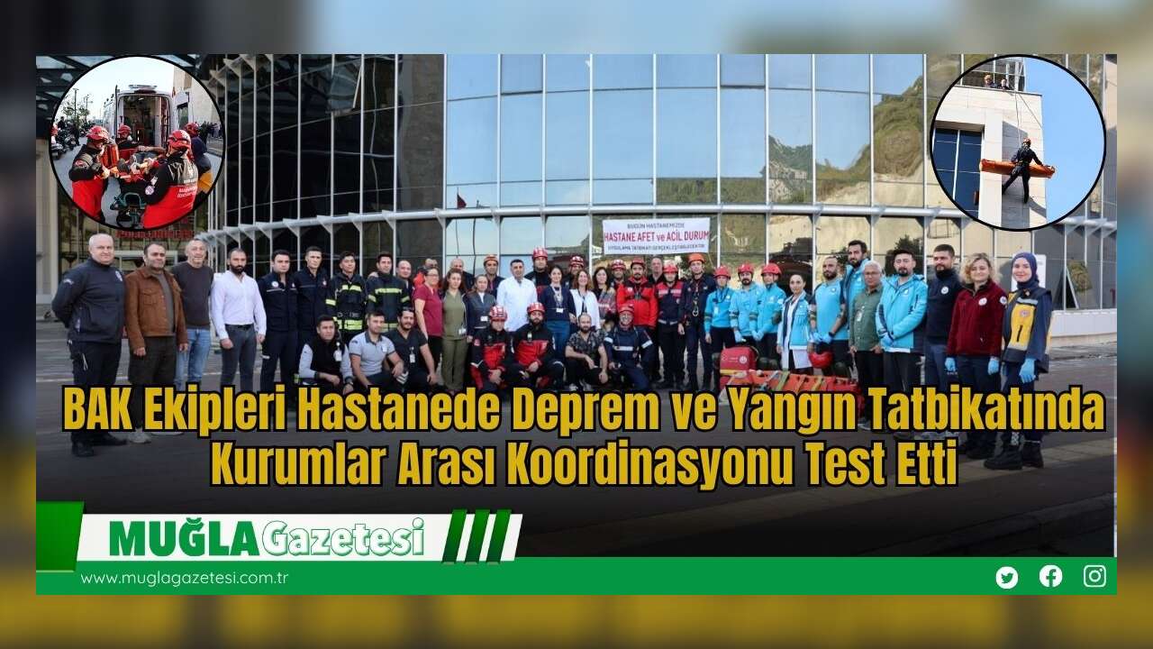 BAK Ekipleri Hastanede Deprem ve Yangın Tatbikatında Kurumlar Arası Koordinasyonu Test Etti
