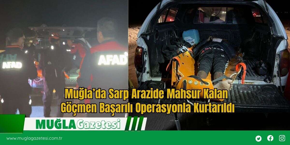 Muğla’da Sarp Arazide Mahsur Kalan Göçmen Başarılı Operasyonla Kurtarıldı