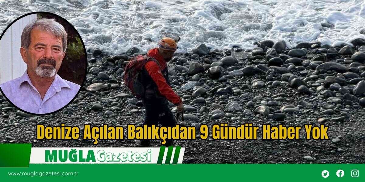Denize Açılan Balıkçıdan 9 Gündür Haber Yok