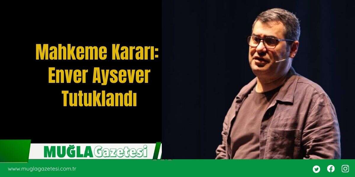 Mahkeme Kararı: Enver Aysever Tutuklandı