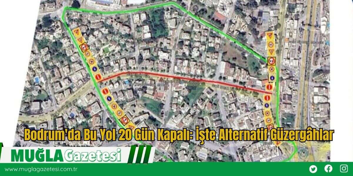 Bodrum'da Bu Yol 20 Gün Kapalı: İşte Alternatif Güzergâhlar