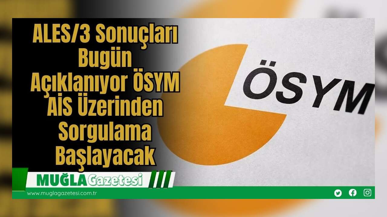 ALES/3 Sonuçları Bugün Açıklanıyor: ÖSYM AİS Üzerinden Sorgulama Başlayacak