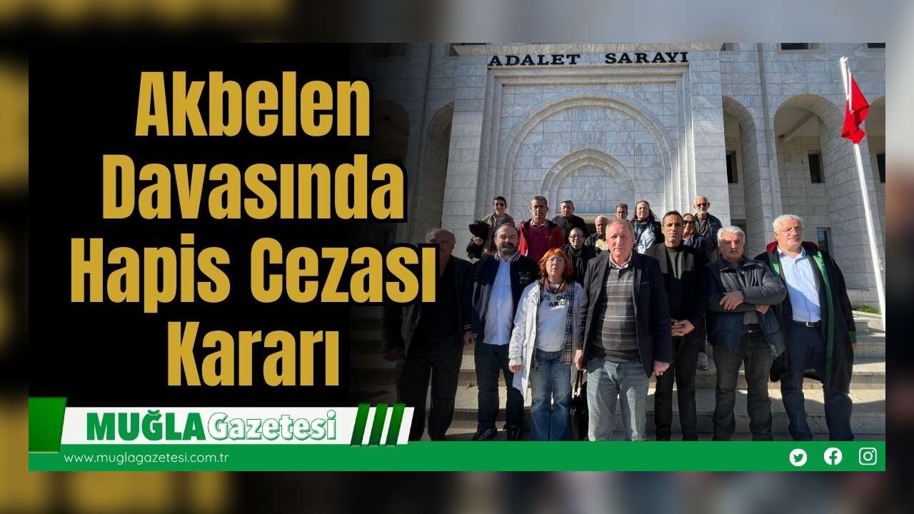 Akbelen Davasında Hapis Cezası Kararı