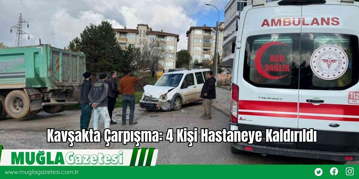 Kavşakta Çarpışma: 4 Kişi Hastaneye Kaldırıldı