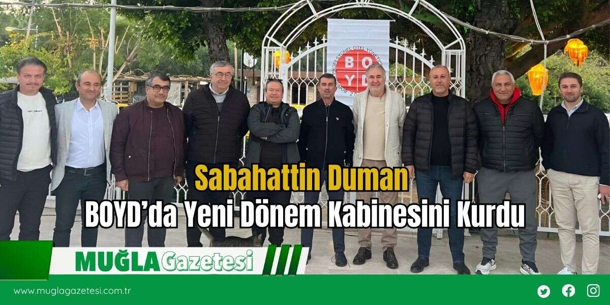 Sabahattin Duman BOYD’da Yeni Dönem Kabinesini Kurdu
