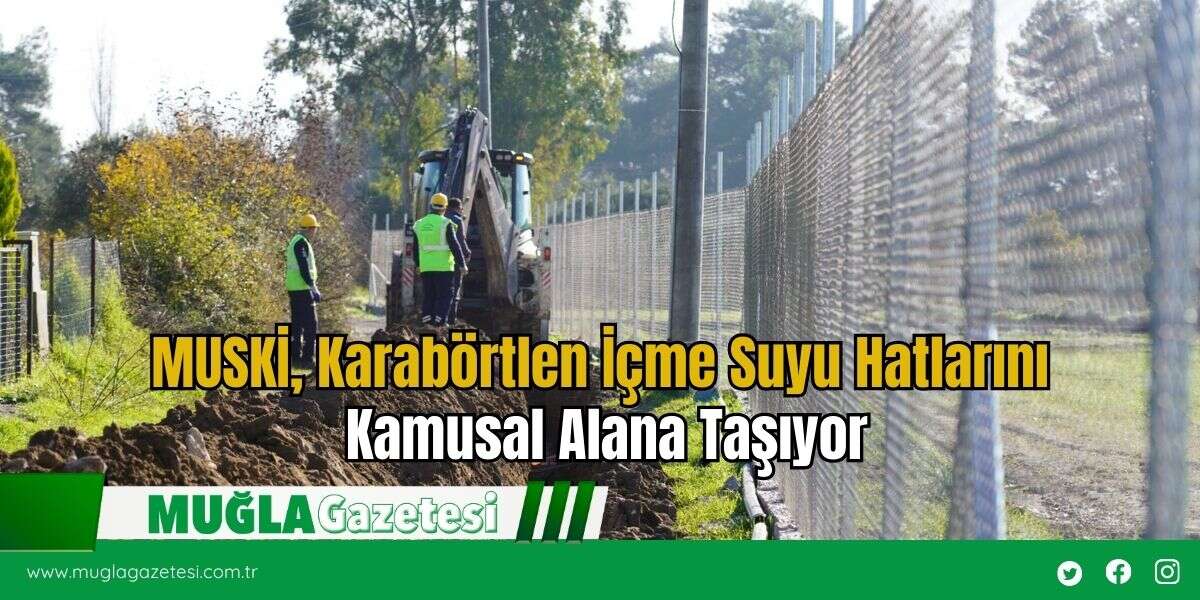 MUSKİ, Karabörtlen İçme Suyu Hatlarını Kamusal Alana Taşıyor