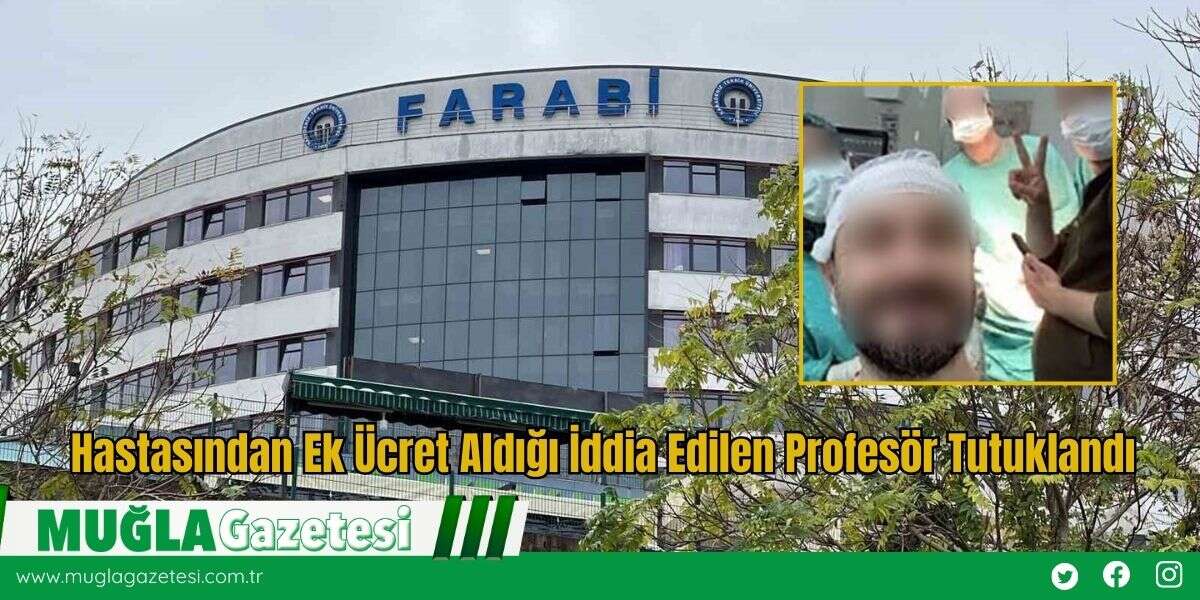 Hastasından Ek Ücret Aldığı İddia Edilen Profesör Tutuklandı