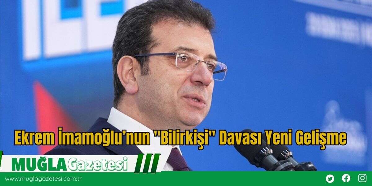 Ekrem İmamoğlu’nun "Bilirkişi" Davası Yeni Gelişme