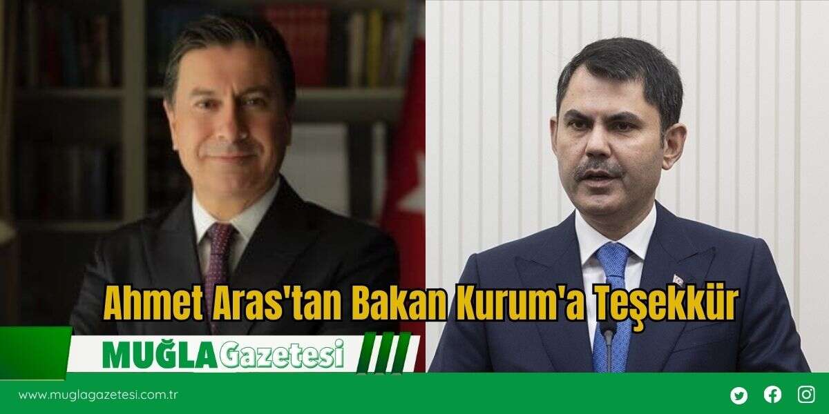 Ahmet Aras'tan Bakan Kurum'a Teşekkür