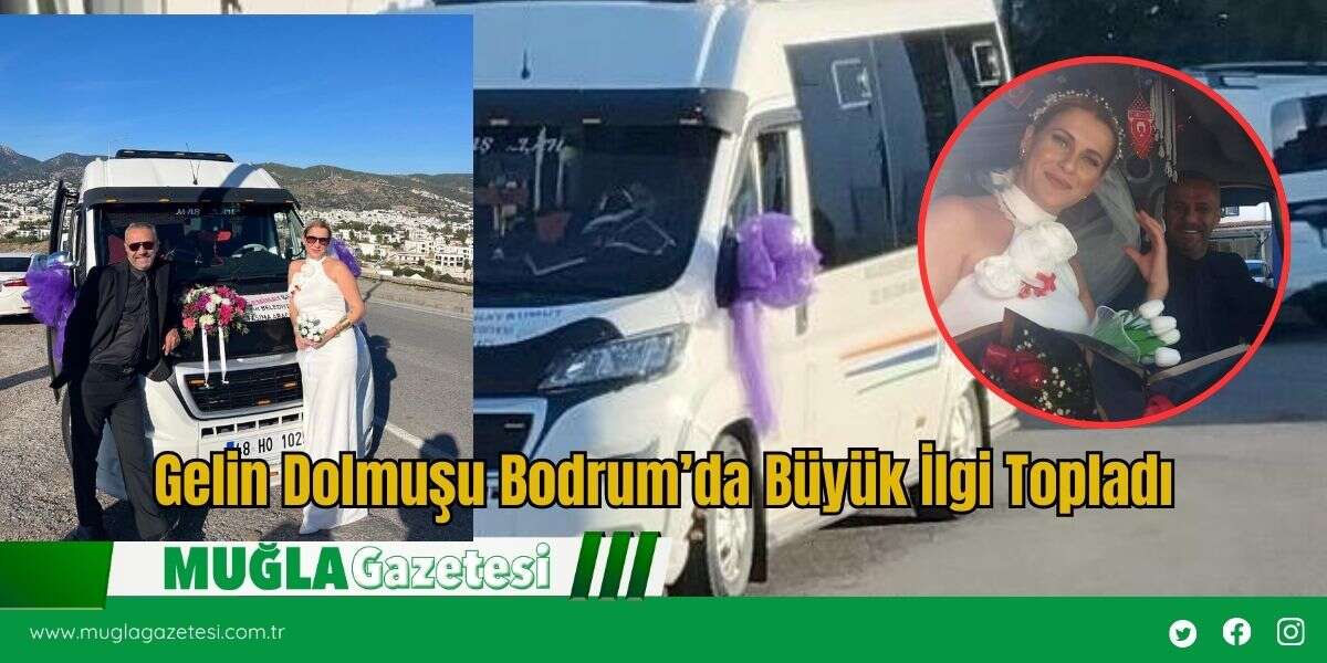 Gelin Dolmuşu Bodrum’da Büyük İlgi Topladı