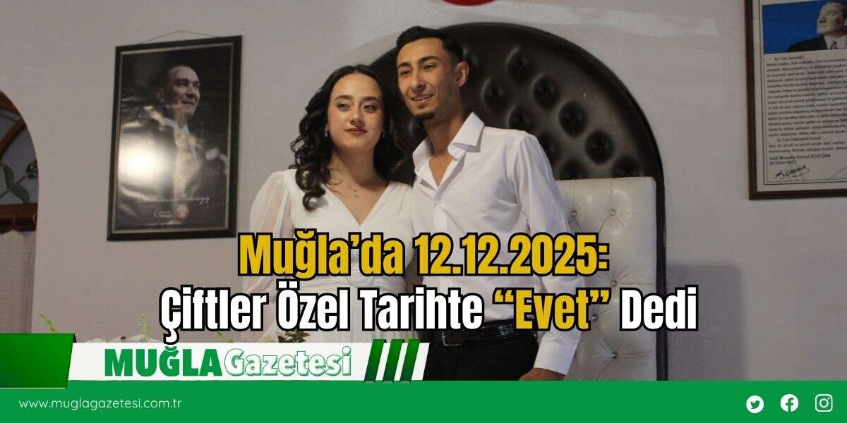 Muğla’da 12.12.2025: Çiftler Özel Tarihte “Evet” Dedi