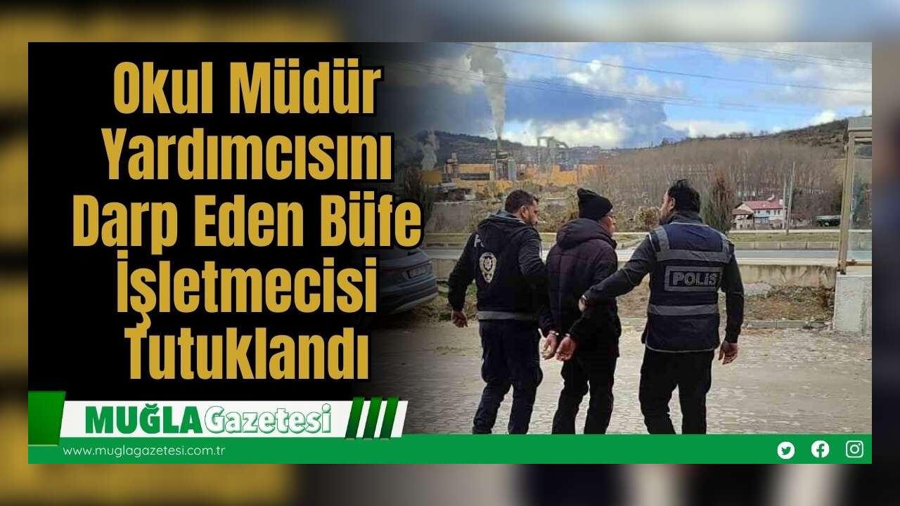 Okul Müdür Yardımcısını Darp Eden Büfe İşletmecisi Tutuklandı