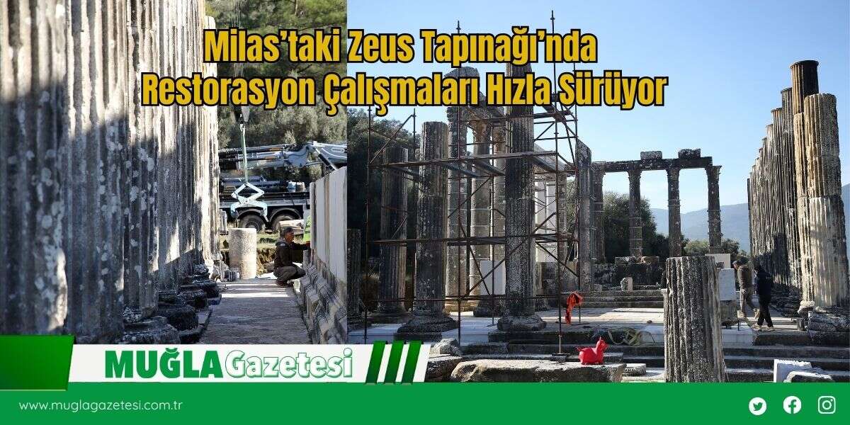 Milas’taki Zeus Tapınağı’nda Restorasyon Çalışmaları Hızla Sürüyor