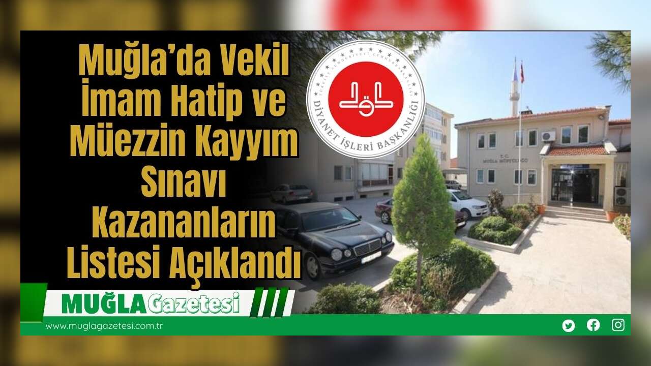 Muğla’da Vekil İmam Hatip ve Müezzin Kayyım Sınavı Kazananların Listesi Açıklandı