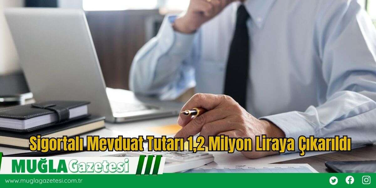 Sigortalı Mevduat Tutarı 1,2 Milyon Liraya Çıkarıldı