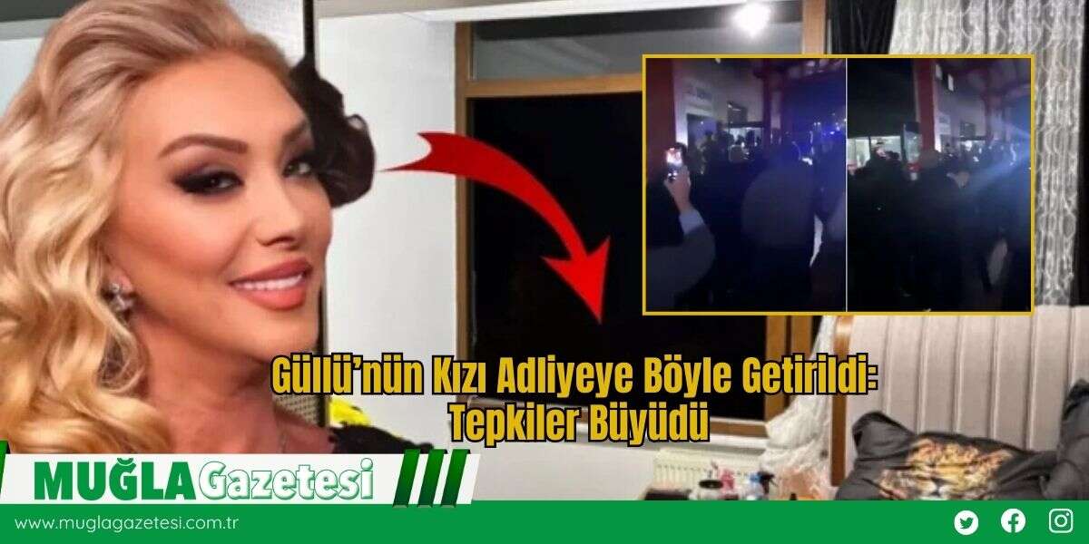 Güllü’nün Kızı Adliyeye Böyle Getirildi: Tepkiler Büyüdü