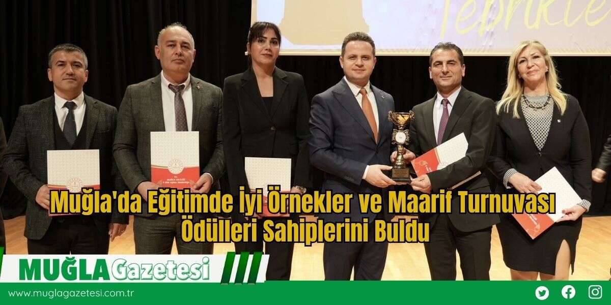 Muğla'da Eğitimde İyi Örnekler ve Maarif Turnuvası Ödülleri Sahiplerini Buldu