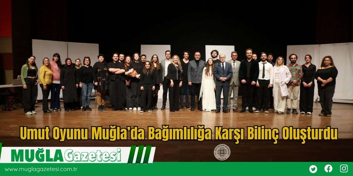 Umut Oyunu Muğla’da Bağımlılığa Karşı Bilinç Oluşturdu