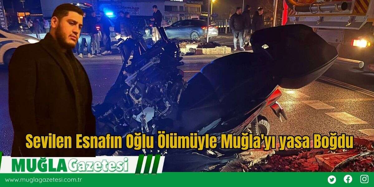 Sevilen Esnafın Oğlu Ölümüyle Muğla'yı yasa Boğdu
