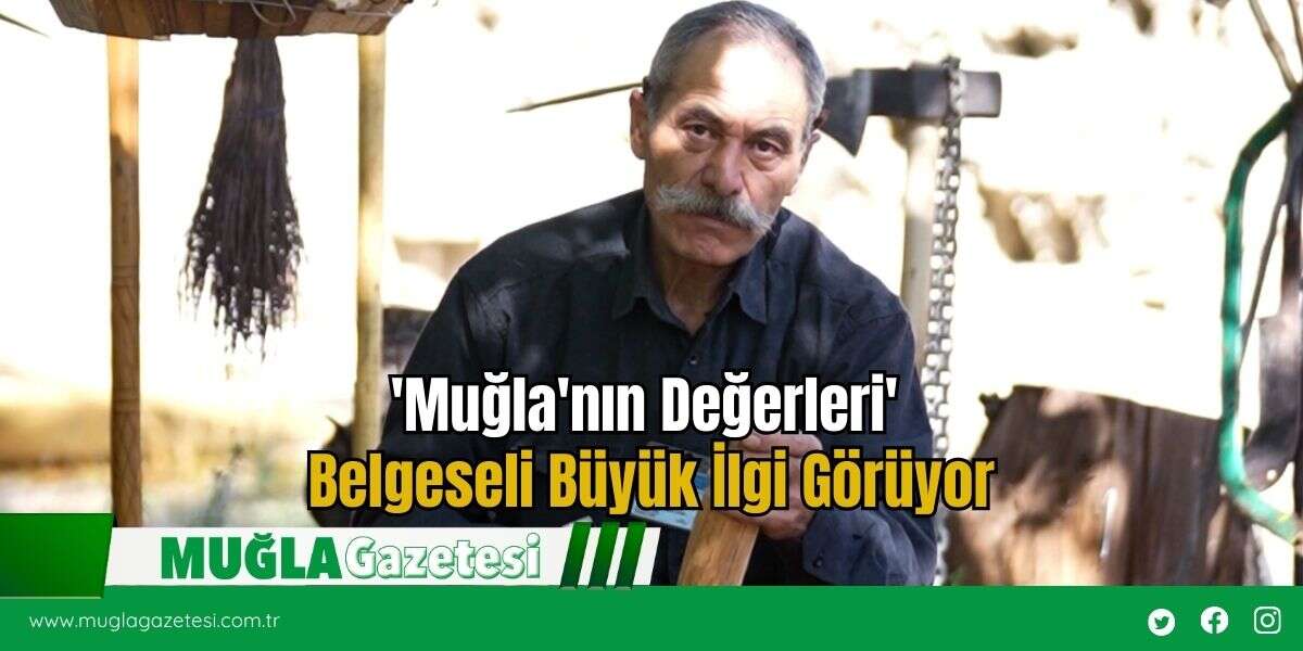 'Muğla'nın Değerleri' Belgeseli Büyük İlgi Görüyor