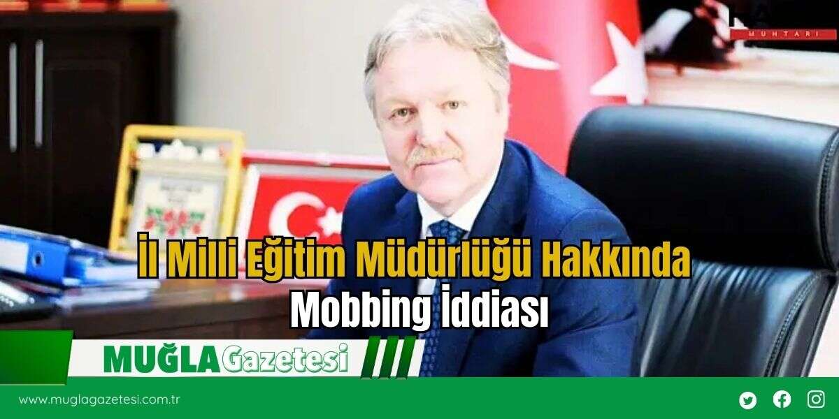 İl Milli Eğitim Müdürlüğü Hakkında Mobbing İddiası
