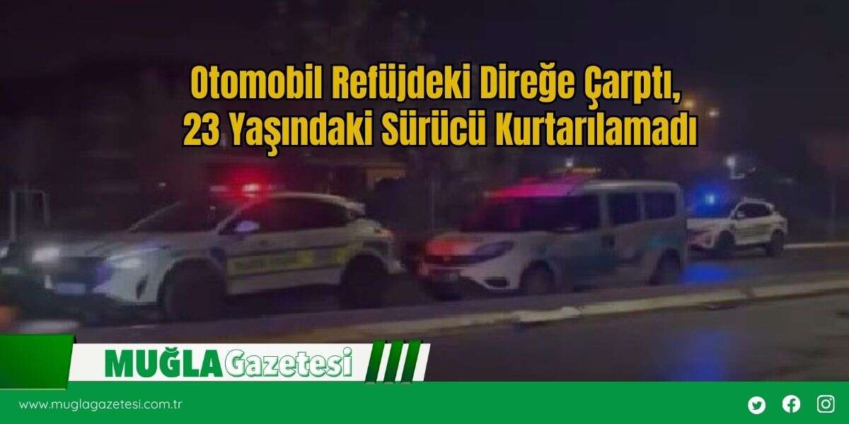 Otomobil Refüjdeki Direğe Çarptı, 23 Yaşındaki Sürücü Kurtarılamadı