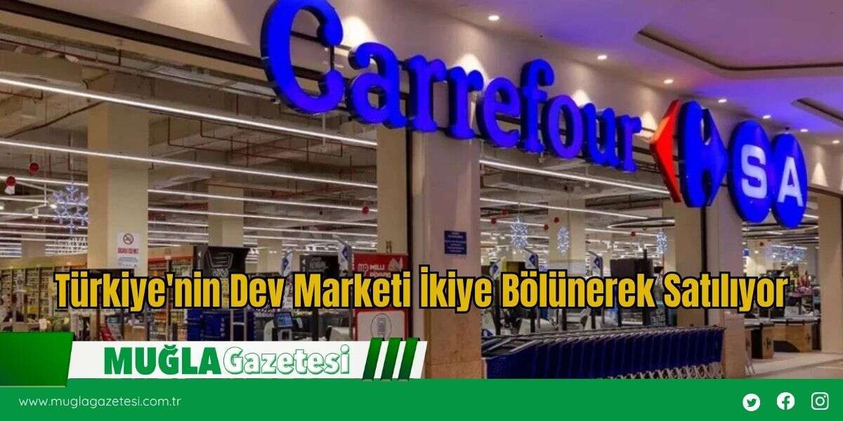 Türkiye'nin Dev Marketi İkiye Bölünerek Satılıyor