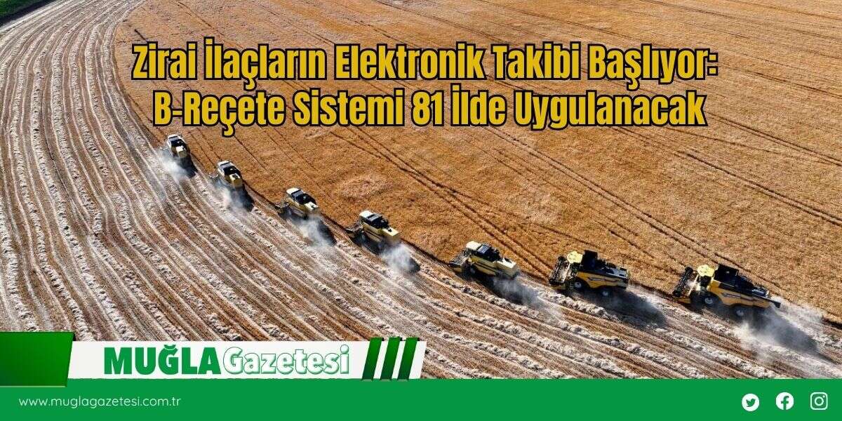 Zirai İlaçların Elektronik Takibi Başlıyor: B-Reçete Sistemi 81 İlde Uygulanacak