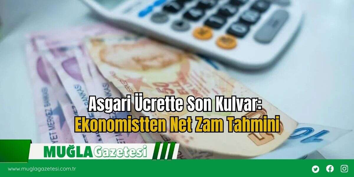 Asgari Ücrette Son Kulvar: Ekonomistten Net Zam Tahmini
