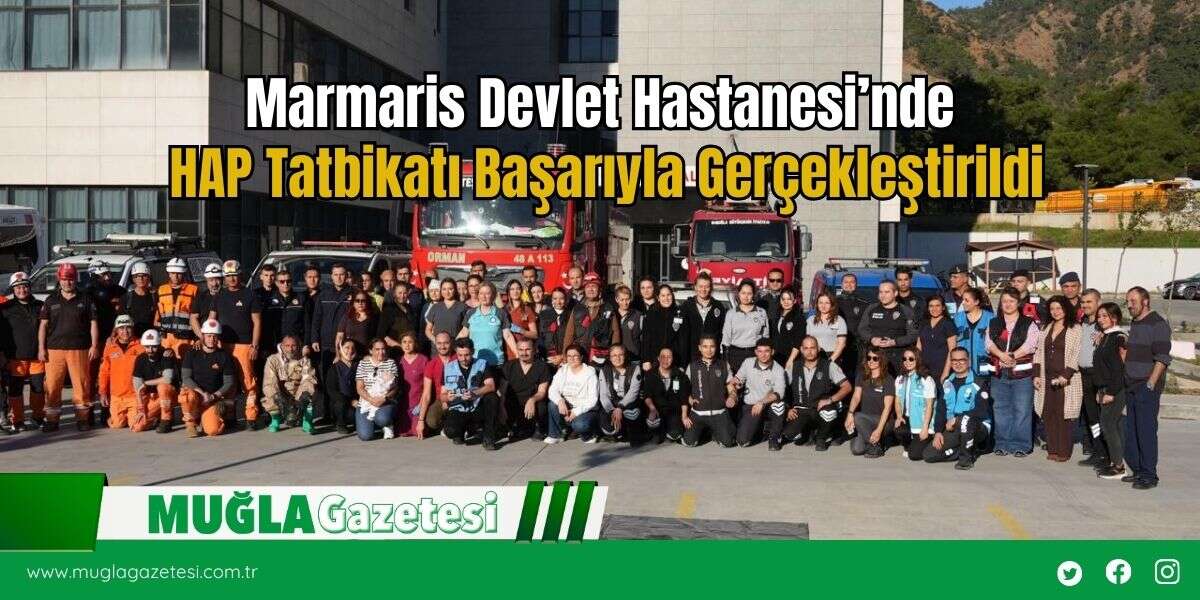 Marmaris Devlet Hastanesi’nde HAP Tatbikatı Başarıyla Gerçekleştirildi