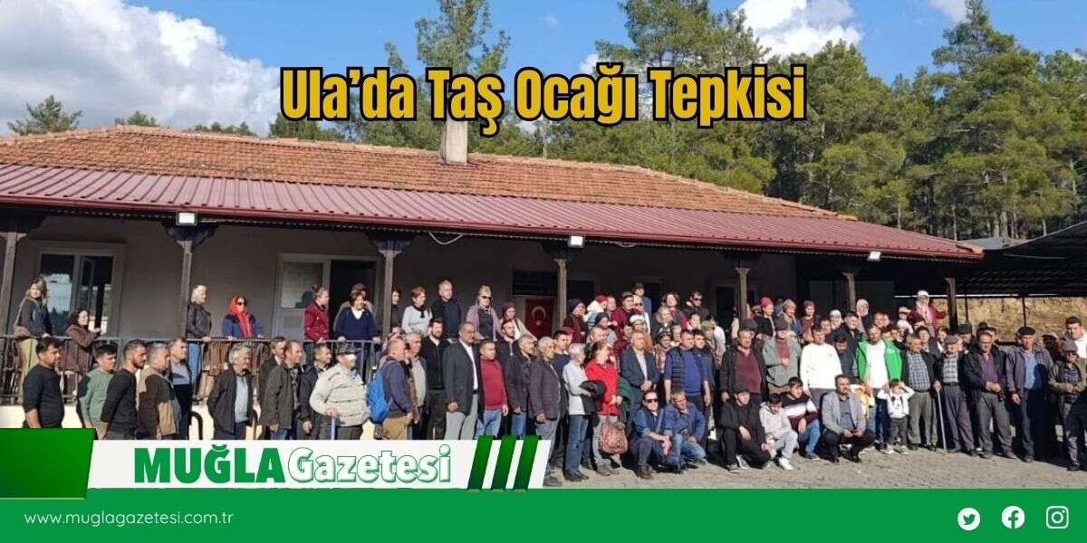 Ula’da Taş Ocağı Tepkisi